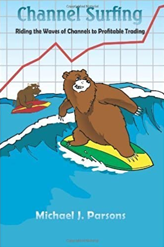 Michael Parsons - Channel Surfing. Riding the Waves of Channels to Profitable Trading