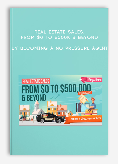 Real Estate Sales: From $0 to $500k & Beyond by Becoming a No-Pressure Agent | Instant Download !
